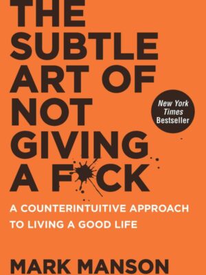 The Subtle Art of Not Giving a F*ck: A Counterintuitive Approach to Living a Good Life Hardcover
