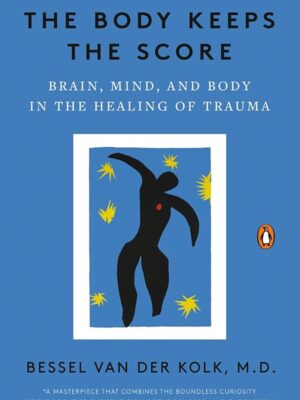 The Body Keeps the Score: Brain, Mind, and Body in the Healing of Trauma Paperback