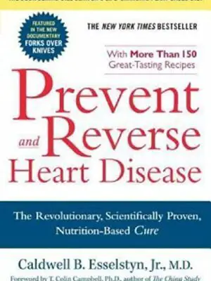 Prevent and Reverse Heart Disease: The Revolutionary, Scientifically Proven, Nutrition-Based Cure Hardcover – Illustrated